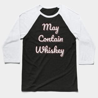 May Contain Whiskey Shirt Baseball T-Shirt